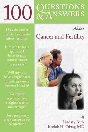 100 Questions & Answers about Cancer and Fertility de Kutluk H. Oktay