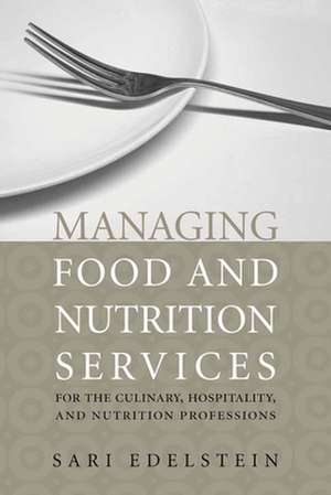 Managing Food and Nutrition Services for Culinary, Hospitality, and Nutrition Professions de Sari Edelstein