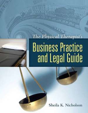 The Physical Therapist's Business Practice and Legal Guide de Sheila K. Nicholson