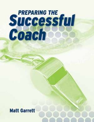 Preparing the Successful Coach de Matt Garrett