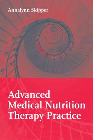 Advanced Medical Nutrition Therapy Practice de Annalynn Skipper