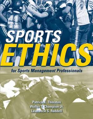 Sports Ethics for Sports Management Professionals: Biol Psych Sociocult Perspectives de Patrick K. Thornton