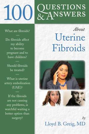 100 Q&as about Uterine Fibroids de Llyod B. Greig