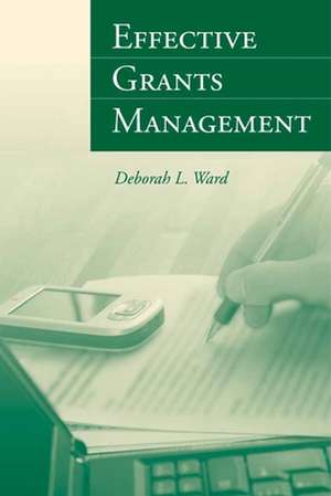 Effective Grants Management: And Practice de Deborah L. Ward