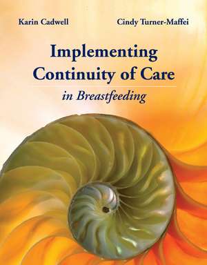 Continuity of Care in Breastfeeding: Best Practices in the Maternity Setting de Karin Cadwell