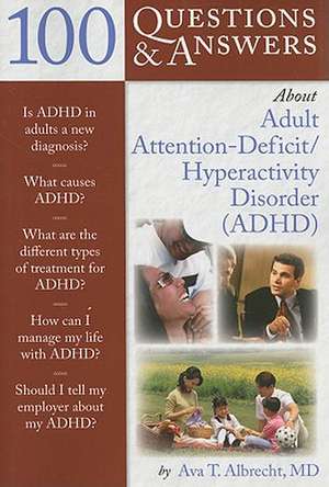 100 Questions & Answers about Adult Attention-Deficit/Hyperactivity Disorder (ADHD) de Ava T. Albrecht