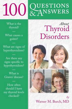 100 Question & Answers about Thyroid Disorders de Warner M. Burch