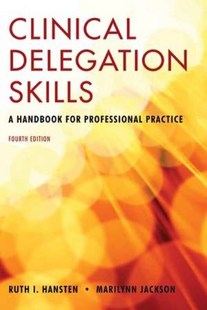 Clinical Delegation Skills: A Handbook for Professional Practice de Ruth I. Hansten