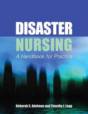 Disaster Nursing: A Handbook for Practice de Deborah S. Adelman