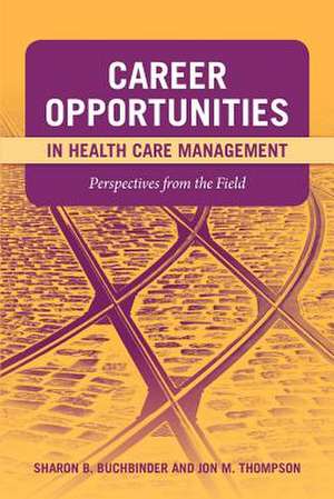 Career Opportunities in Health Care Management: Perspectives from the Field de Jon M. Thompson