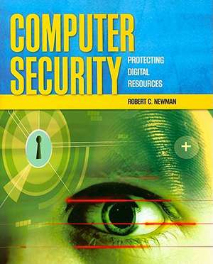 Computer Security: Protecting Digital Resources de Robert C. Newman