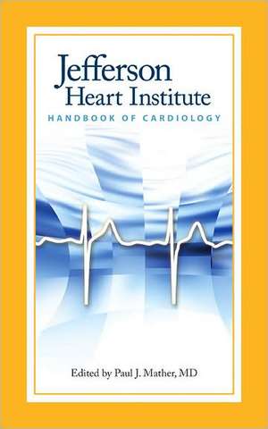 Jefferson Heart Institute Handbook of Cardiology de Paul J. Mather