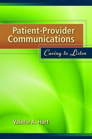 Patient-Provider Communications: Caring to Listen de Valerie Hart