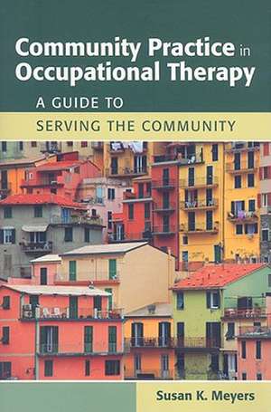 Community Practice in Occupational Therapy de Susan K. Meyers