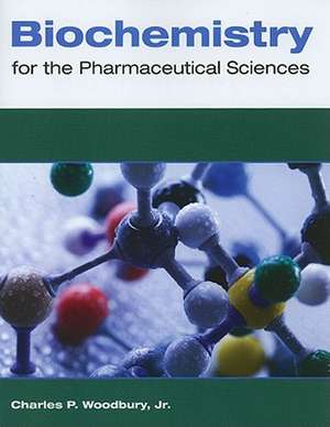 Biochemistry for the Pharmaceutical Sciences: Topics and Analysis de Charles P., Jr. Woodbury