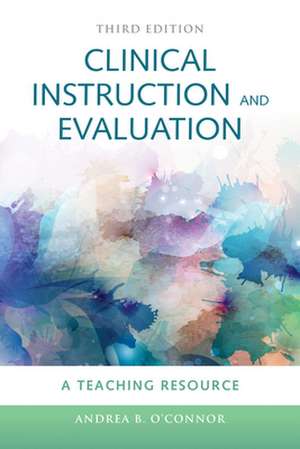 Clinical Instruction and Evaluation: A Teaching Resource de Andrea B. O'Connor