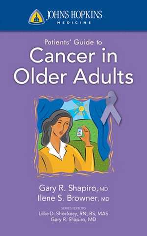 Johns Hopkins Patients' Guide to Cancer in Older Adults de Gary R. Shapiro