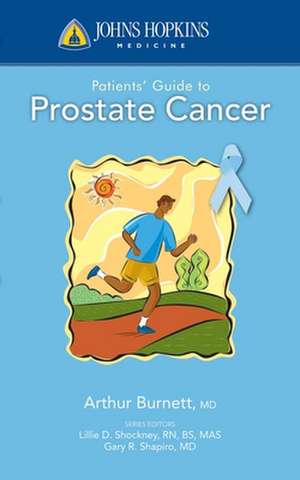 Johns Hopkins Patients' Guide to Prostate Cancer de Arthur Burnett