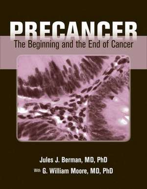 Precancer: The Beginning and the End of Cancer de Jules J. Berman