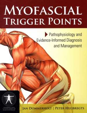 Myofacial Trigger Points: Pathophysiology and Evidence-Informed Diagnosis and Management de Jan Dommerholt