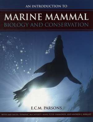 An Introduction to Marine Mammal Biology and Conservation de E. C. M. Parsons