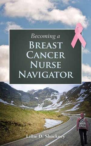 Becoming a Breast Cancer Nurse Navigator de Lille D. Shockney