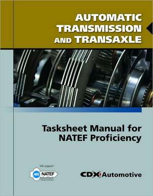 Automatic Transmission and Transaxle Tasksheet Manual for Natef Proficiency de CDX Global