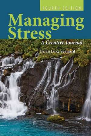 Managing Stress: A Creative Journal de Brian Luke Seaward