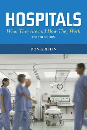 Hospitals: What They Are and How They Work de Donald J. Griffin