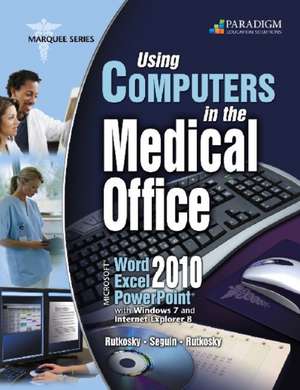 Using Computers in the Medical Office: Microsoft¿ Word, Excel, and PowerPoint 2010 de Nita Rutkosky