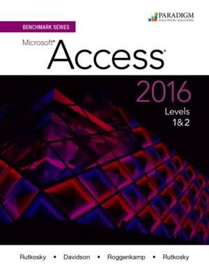 Benchmark Series: Microsoft¿Access 2016 Levels 1 and 2 de Nita Rutkosky