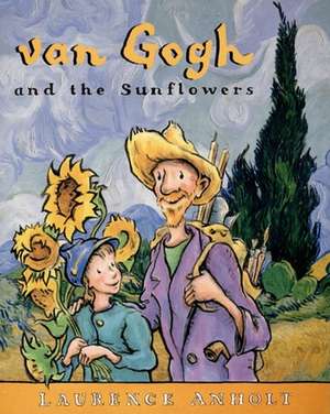 Van Gogh and the Sunflowers de Laurence Anholt