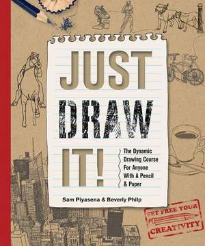 Just Draw It!: The Dynamic Drawing Course for Anyone with a Pencil & Paper de Sam Piyasena