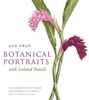 Botanical Portraits with Colored Pencils de Ann Swan