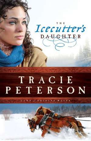 The Icecutter`s Daughter de Tracie Peterson