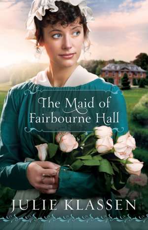 The Maid of Fairbourne Hall de Julie Klassen