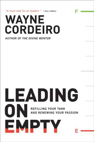 Leading on Empty – Refilling Your Tank and Renewing Your Passion de Wayne Cordeiro