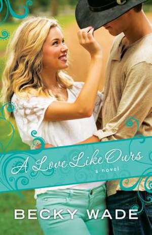 A Love Like Ours de Becky Wade