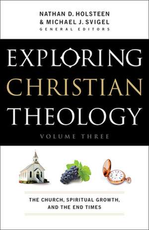 Exploring Christian Theology – The Church, Spiritual Growth, and the End Times de Michael J. Svigel