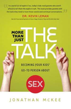 More Than Just the Talk – Becoming Your Kids` Go–To Person About Sex de Jonathan Mckee