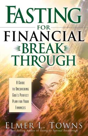 Fasting for Financial Breakthrough de Elmer L. Towns