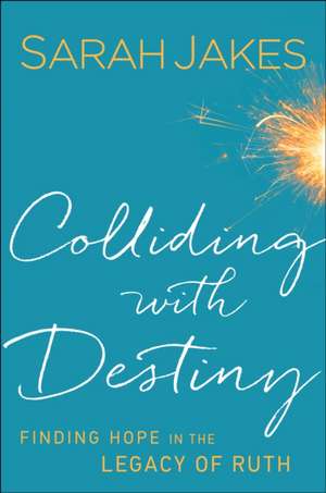 Colliding With Destiny – Finding Hope in the Legacy of Ruth de Sarah Jakes