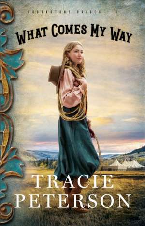 What Comes My Way de Tracie Peterson