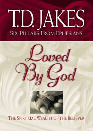 Loved by God: the Spiritual Wealth of the Believer de T. D Jakes