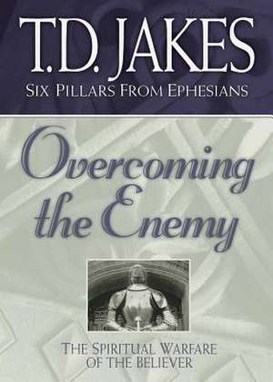 Overcoming the Enemy – The Spiritual Warfare of the Believer de T.d. Jakes