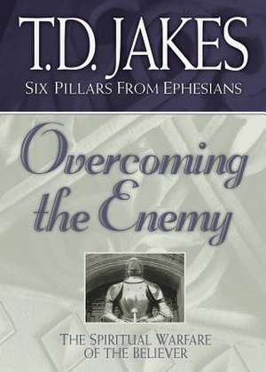 Overcoming the Enemy de T D Jakes