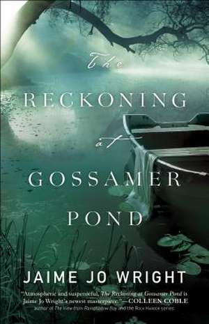 The Reckoning at Gossamer Pond de Jaime Jo Wright