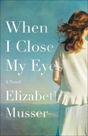 When I Close My Eyes – A Novel de Elizabeth Musser