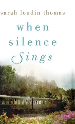 When Silence Sings de Sarah Loudin Thomas