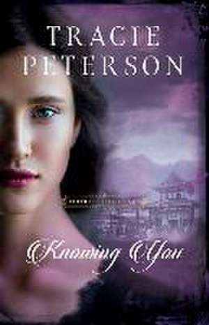 Knowing You de Tracie Peterson